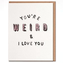 You’re Wierd & I Love You