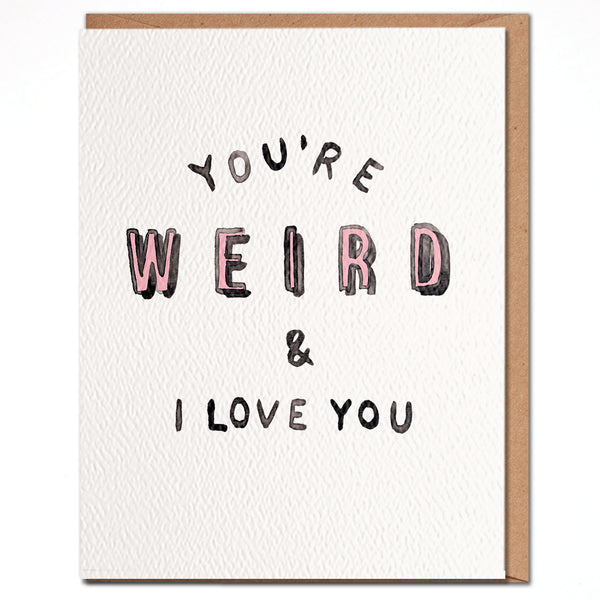 You’re Wierd & I Love You
