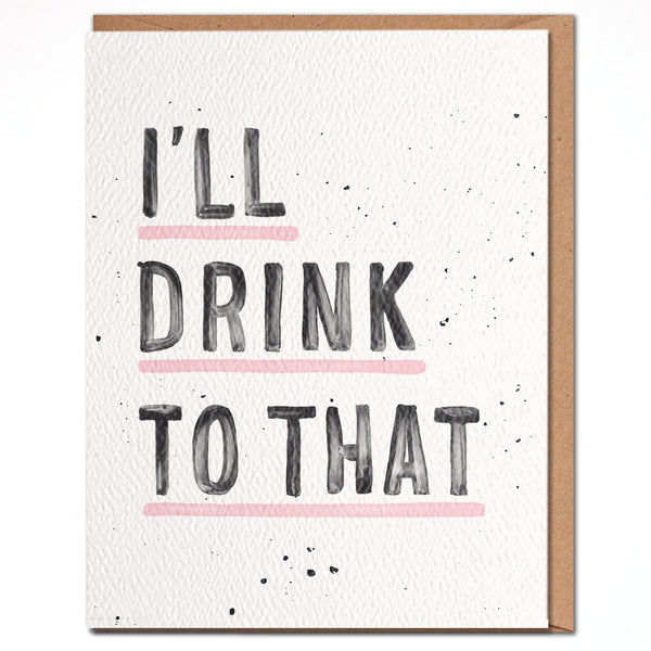 I’ll Drink To That